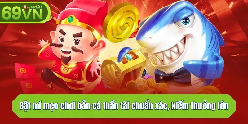 Bật mí mẹo chơi bắn cá chuẩn xác, kiếm thưởng lớn