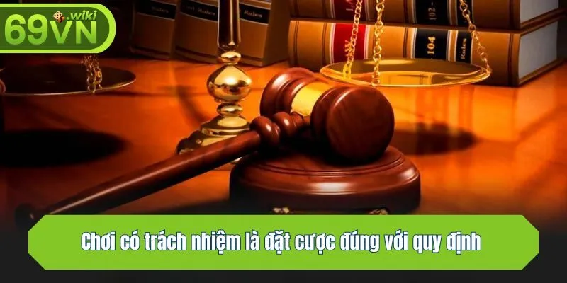 Chơi có trách nhiệm là đặt cược đúng với quy định