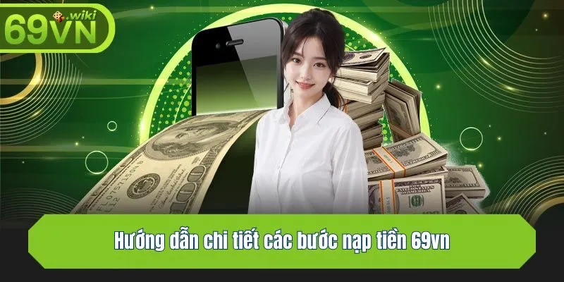 Hướng dẫn chi tiết các bước nạp tiền 69vn anh em nên thực hiện