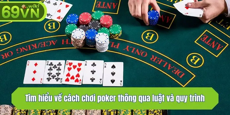 Tìm hiểu về cách chơi poker thông qua luật và quy trình